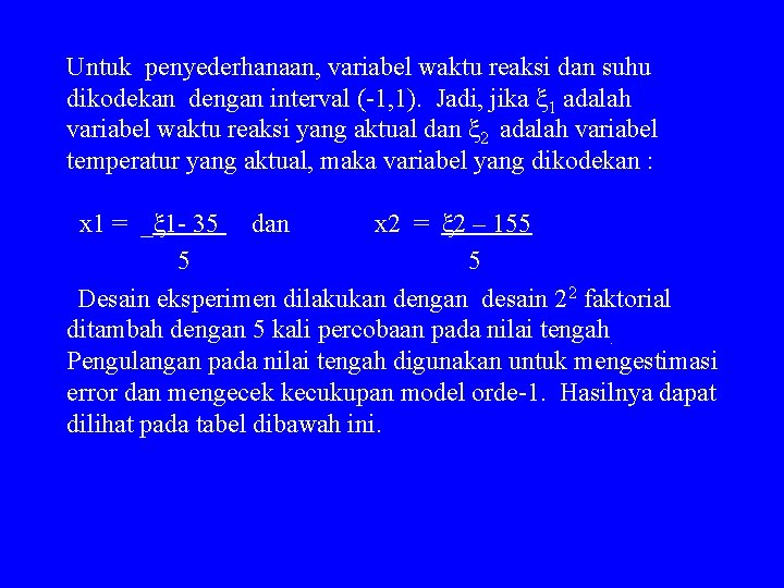Untuk penyederhanaan, variabel waktu reaksi dan suhu dikodekan dengan interval (-1, 1). Jadi, jika