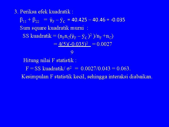 3. Periksa efek kuadratik : β 11 + β 22 = y F –