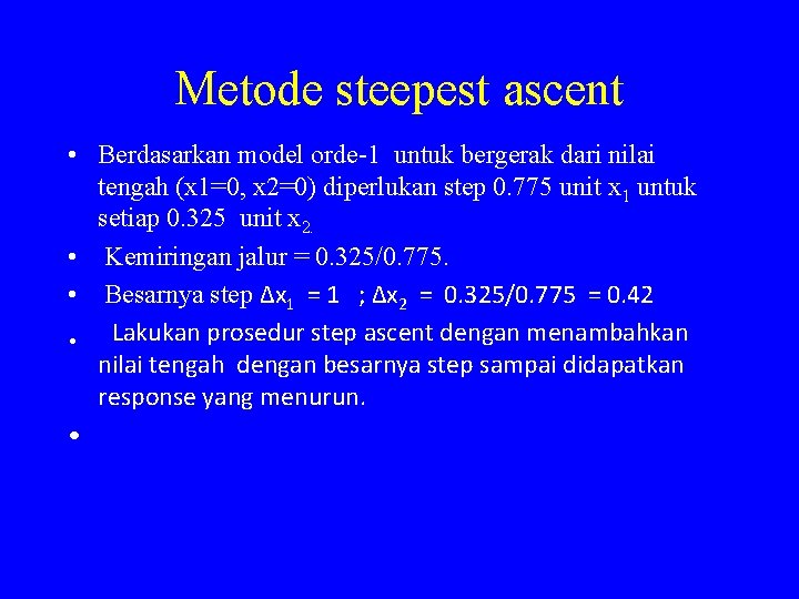 Metode steepest ascent • Berdasarkan model orde-1 untuk bergerak dari nilai tengah (x 1=0,