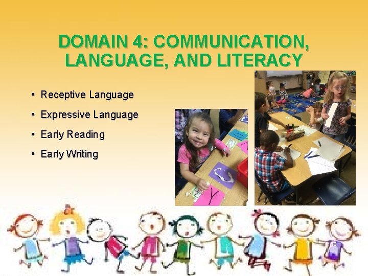 DOMAIN 4: COMMUNICATION, LANGUAGE, AND LITERACY • Receptive Language • Expressive Language • Early