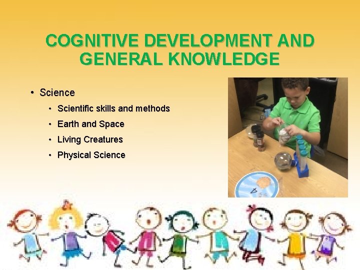COGNITIVE DEVELOPMENT AND GENERAL KNOWLEDGE • Science • Scientific skills and methods • Earth