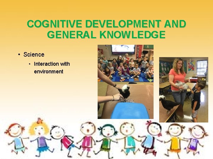 COGNITIVE DEVELOPMENT AND GENERAL KNOWLEDGE • Science • Interaction with environment 14 