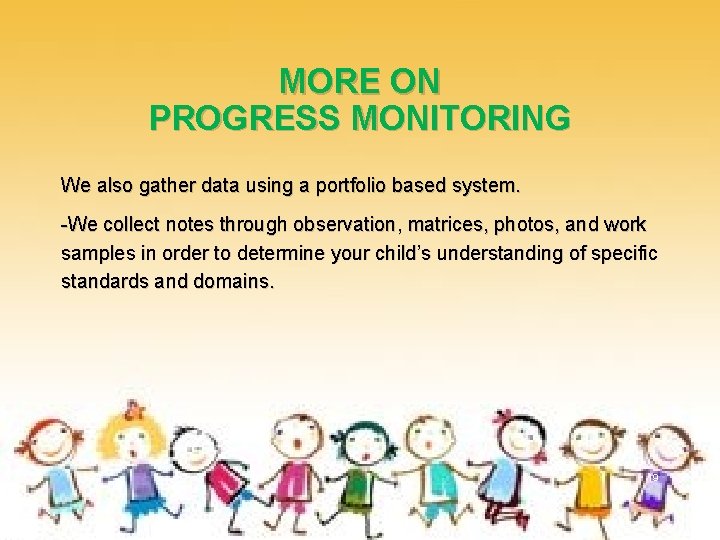 MORE ON PROGRESS MONITORING We also gather data using a portfolio based system. -We