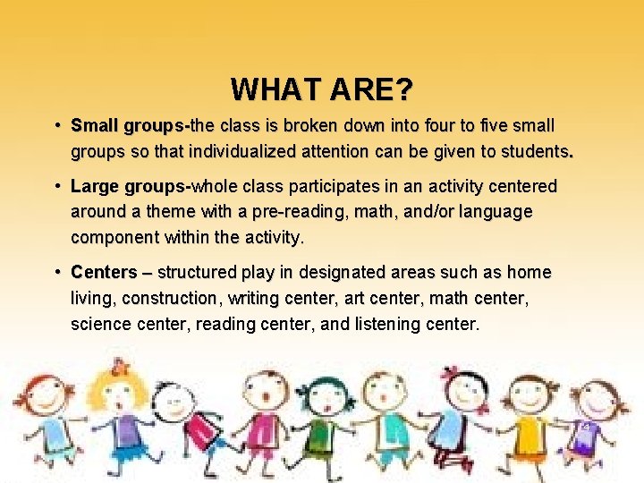 WHAT ARE? • Small groups-the class is broken down into four to five small