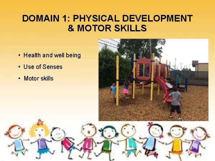 DOMAIN 1: PHYSICAL DEVELOPMENT & MOTOR SKILLS • Health and well being • Use