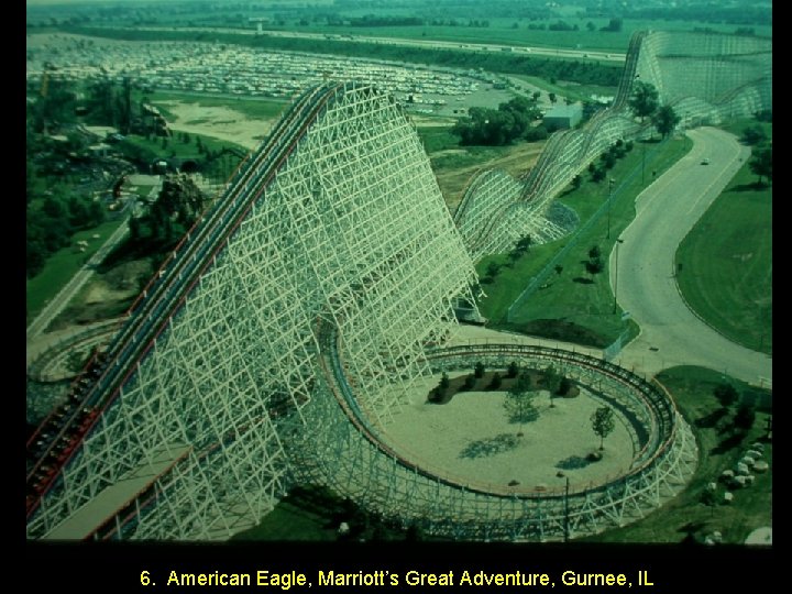 6. American Eagle, Marriott’s Great Adventure, Gurnee, IL 