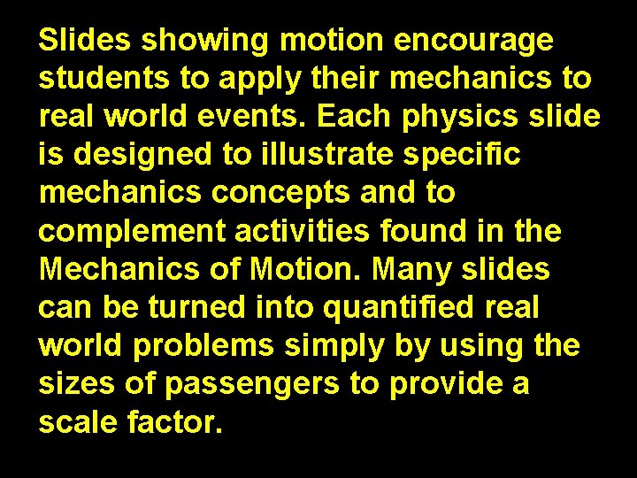 Slides showing motion encourage students to apply their mechanics to real world events. Each