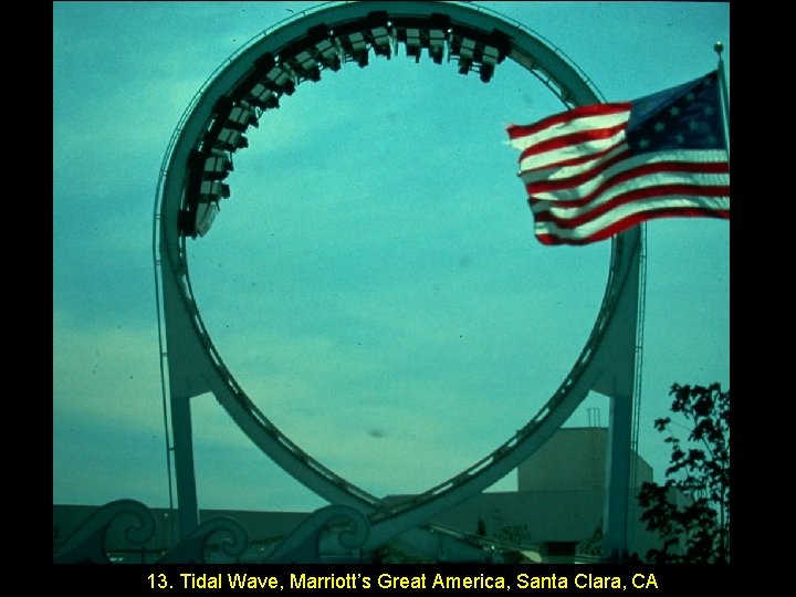 13. Tidal Wave, Marriott’s Great America, Santa Clara, CA 