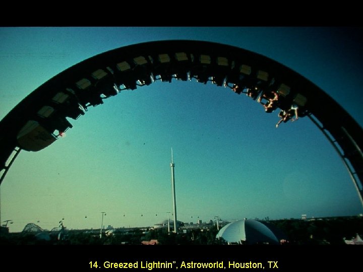 14. Greezed Lightnin”, Astroworld, Houston, TX 