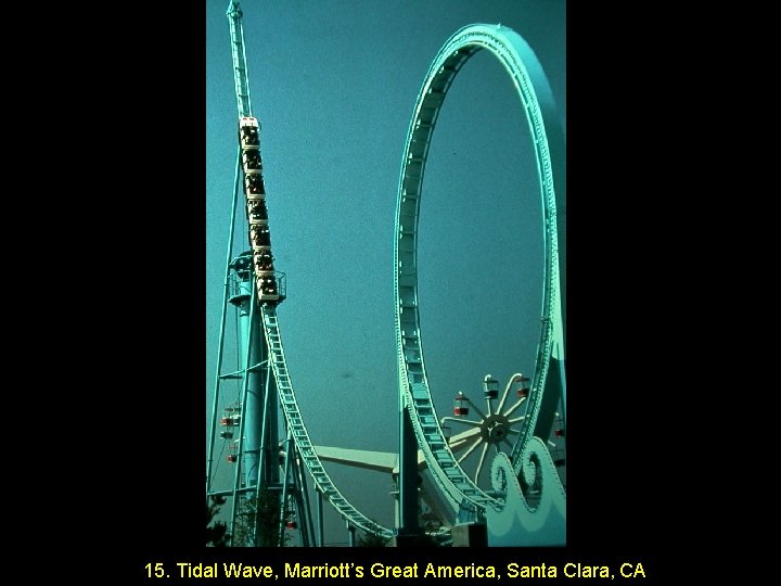 15. Tidal Wave, Marriott’s Great America, Santa Clara, CA 