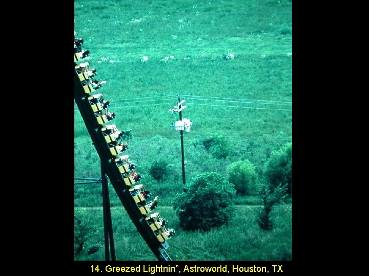 14. Greezed Lightnin”, Astroworld, Houston, TX 