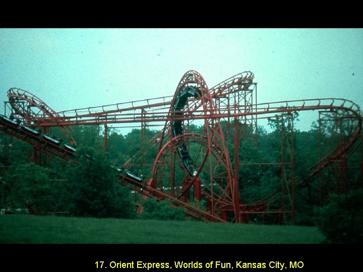 17. Orient Express, Worlds of Fun, Kansas City, MO 