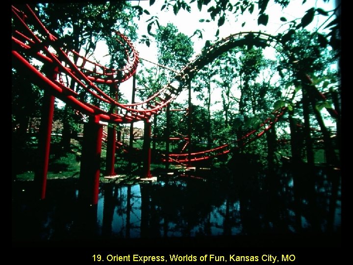 19. Orient Express, Worlds of Fun, Kansas City, MO 
