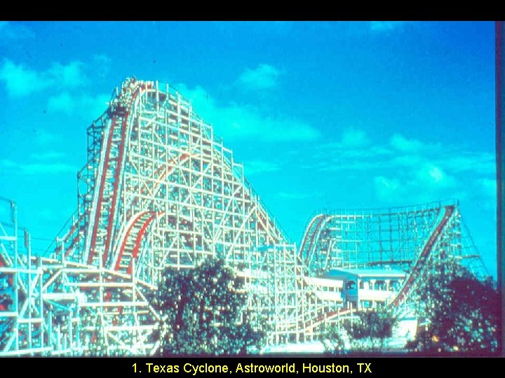 1. Texas Cyclone, Astroworld, Houston, TX 