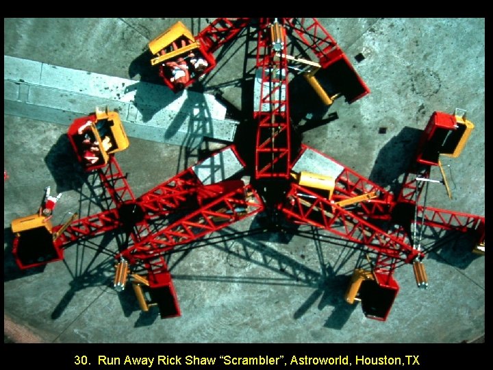 30. Run Away Rick Shaw “Scrambler”, Astroworld, Houston, TX 