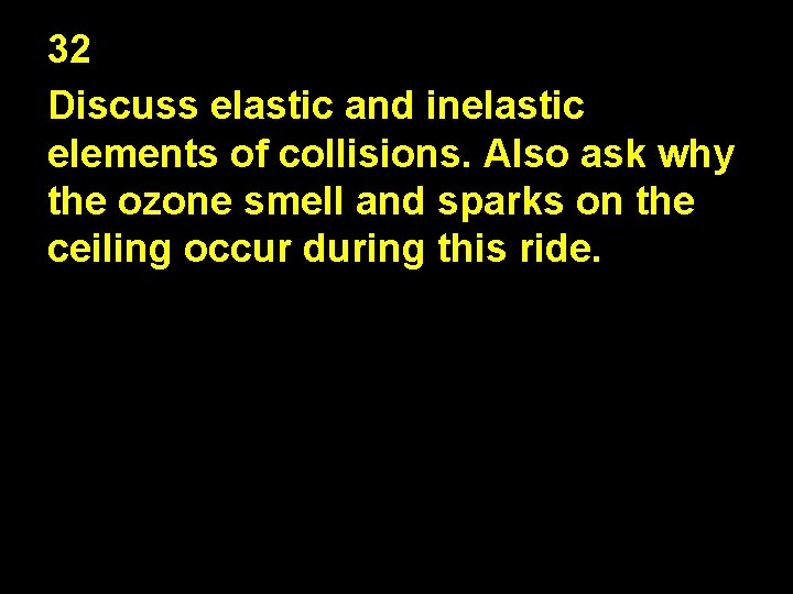 32 Discuss elastic and inelastic elements of collisions. Also ask why the ozone smell