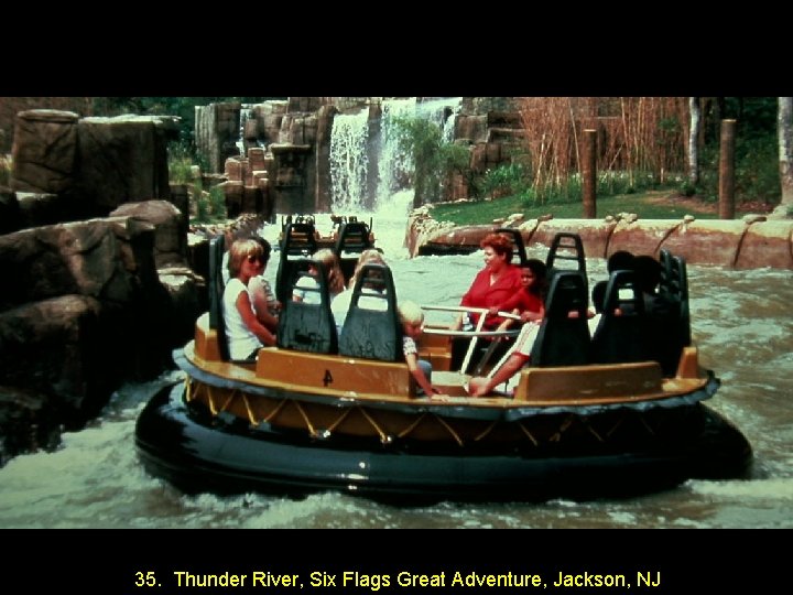 35. Thunder River, Six Flags Great Adventure, Jackson, NJ 