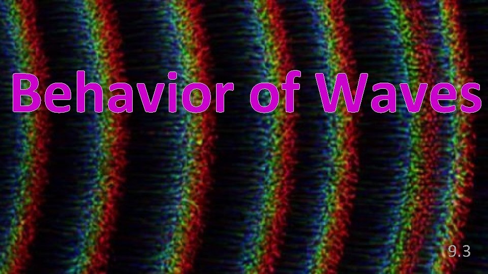 Behavior of Waves 9. 3 