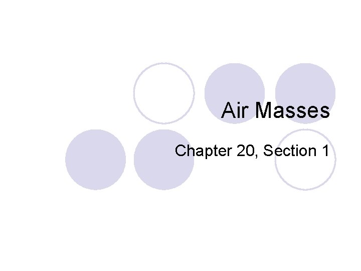 Air Masses Chapter 20, Section 1 