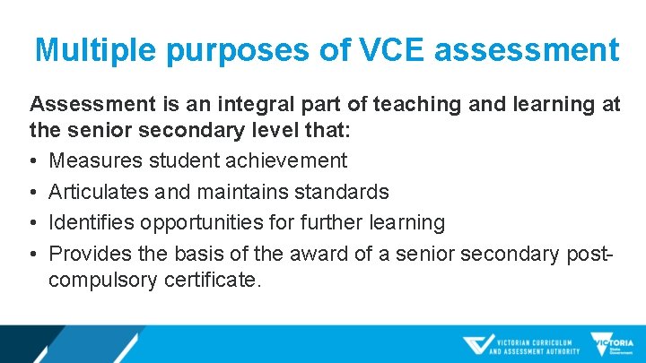 Multiple purposes of VCE assessment Assessment is an integral part of teaching and learning