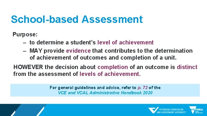 School-based Assessment Purpose: ‒ to determine a student’s level of achievement ‒ MAY provide