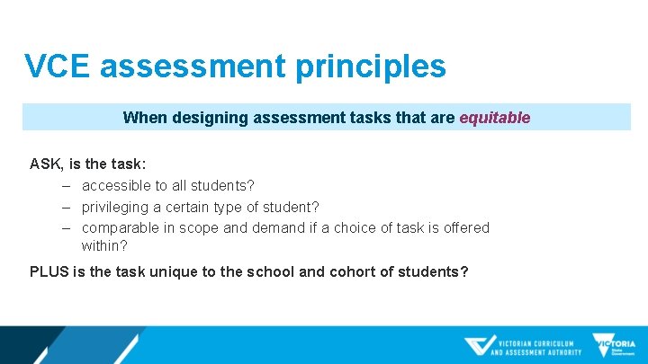 VCE assessment principles When designing assessment tasks that are equitable ASK, is the task: