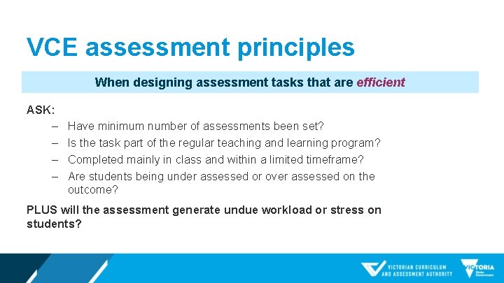 VCE assessment principles When designing assessment tasks that are efficient ASK: ‒ ‒ Have