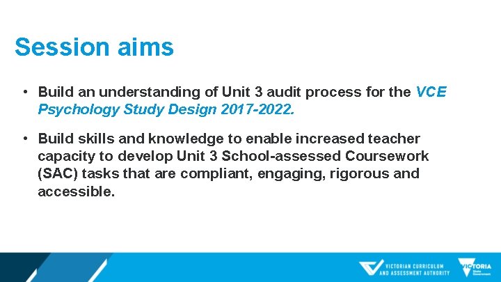 Session aims • Build an understanding of Unit 3 audit process for the VCE
