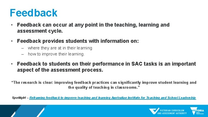 Feedback • Feedback can occur at any point in the teaching, learning and assessment