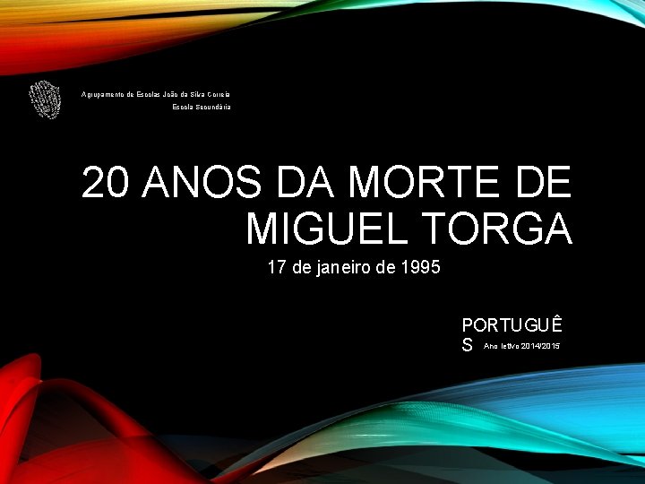 Agrupamento de Escolas João da Silva Correia Escola Secundária 20 ANOS DA MORTE DE