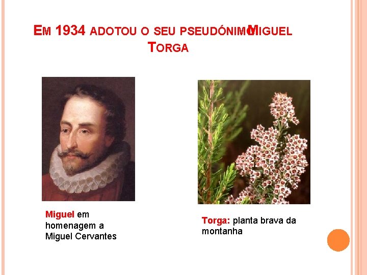 EM 1934 ADOTOU O SEU PSEUDÓNIMO MIGUEL TORGA Miguel em homenagem a Miguel Cervantes