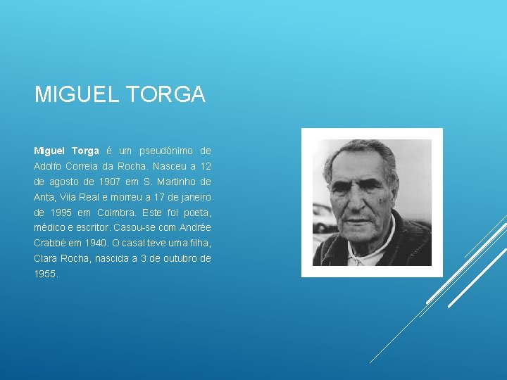 MIGUEL TORGA Miguel Torga é um pseudónimo de Adolfo Correia da Rocha. Nasceu a