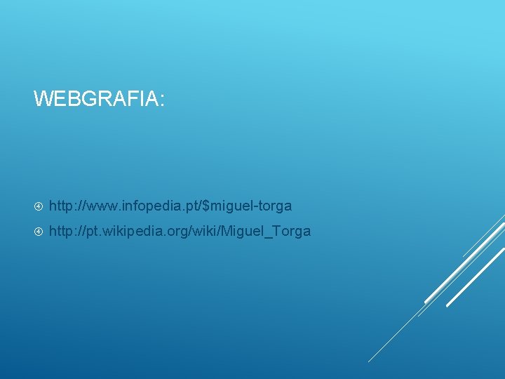 WEBGRAFIA: http: //www. infopedia. pt/$miguel-torga http: //pt. wikipedia. org/wiki/Miguel_Torga 