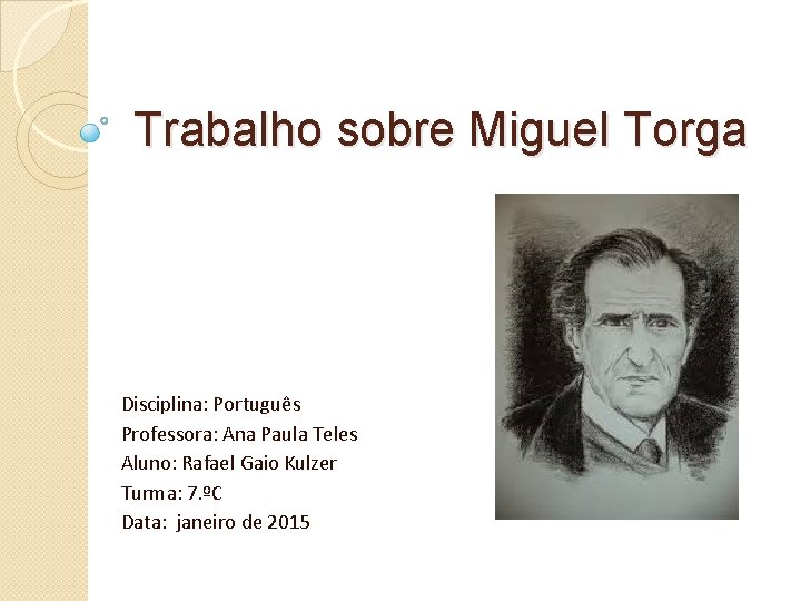 Trabalho sobre Miguel Torga Disciplina: Português Professora: Ana Paula Teles Aluno: Rafael Gaio Kulzer