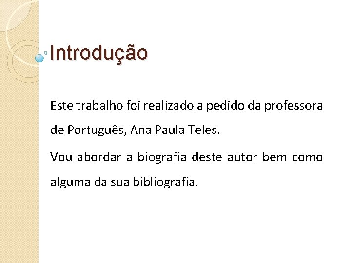 Introdução Este trabalho foi realizado a pedido da professora de Português, Ana Paula Teles.