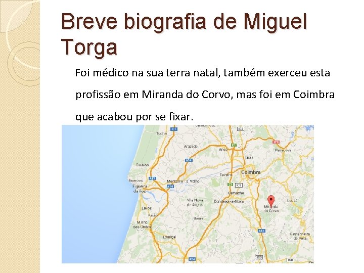 Breve biografia de Miguel Torga Foi médico na sua terra natal, também exerceu esta