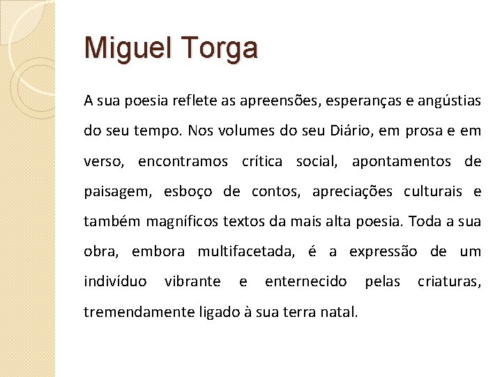 Miguel Torga A sua poesia reflete as apreensões, esperanças e angústias do seu tempo.