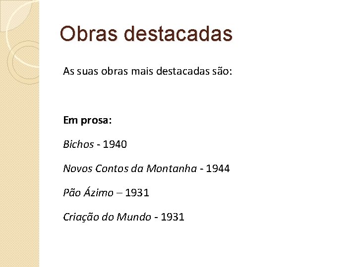 Obras destacadas As suas obras mais destacadas são: Em prosa: Bichos - 1940 Novos