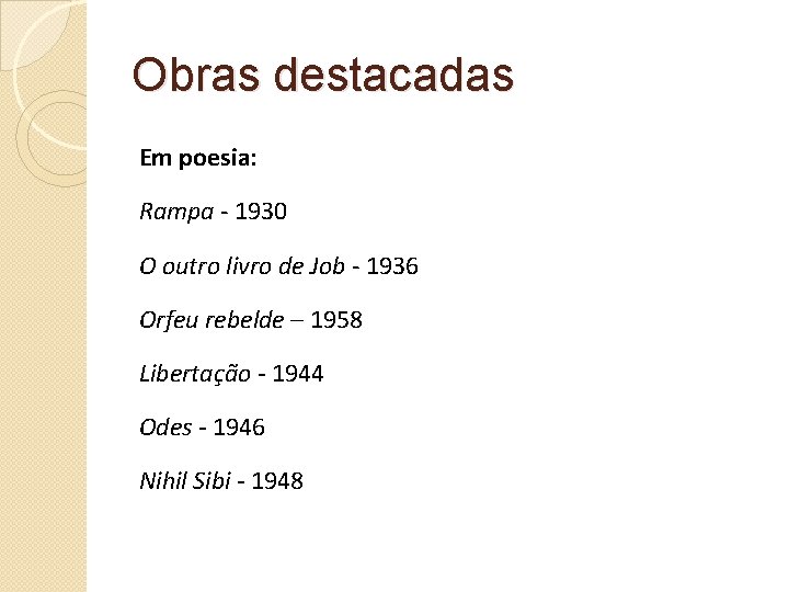 Obras destacadas Em poesia: Rampa - 1930 O outro livro de Job - 1936