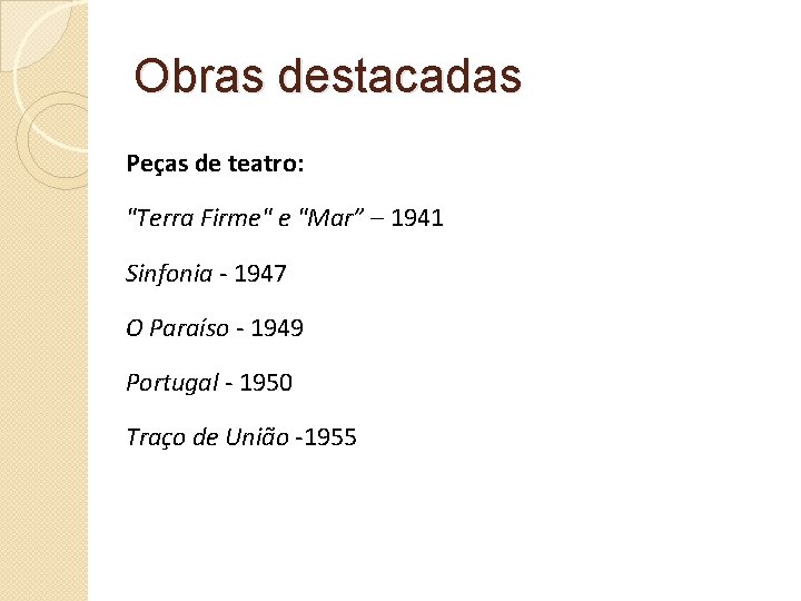 Obras destacadas Peças de teatro: "Terra Firme" e "Mar” – 1941 Sinfonia - 1947