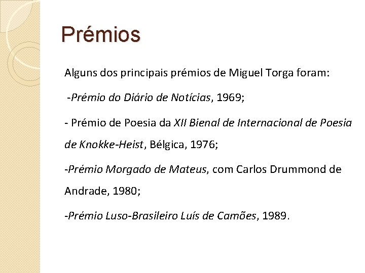 Prémios Alguns dos principais prémios de Miguel Torga foram: -Prémio do Diário de Notícias,