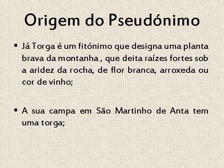 Origem do Pseudónimo § Já Torga é um fitónimo que designa uma planta brava