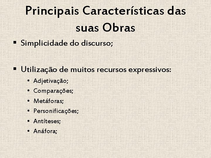 Principais Características das suas Obras § Simplicidade do discurso; § Utilização de muitos recursos