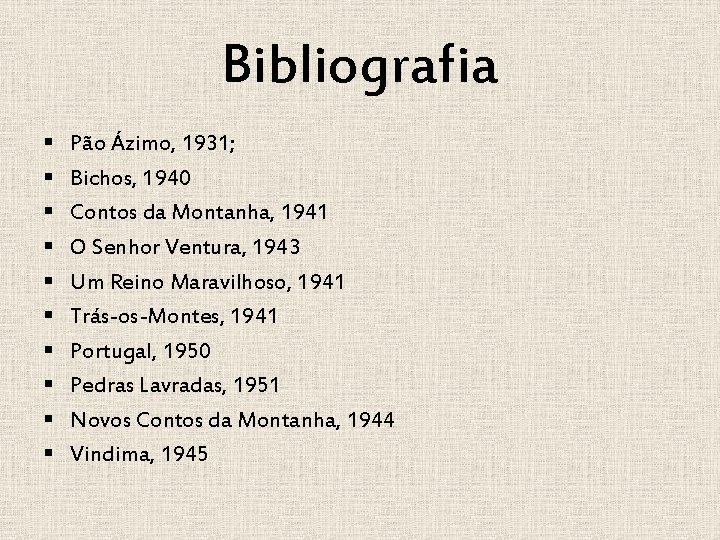 Bibliografia § § § § § Pão Ázimo, 1931; Bichos, 1940 Contos da Montanha,