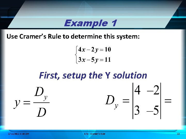 Example 1 Use Cramer’s Rule to determine this system: First, setup the Y solution