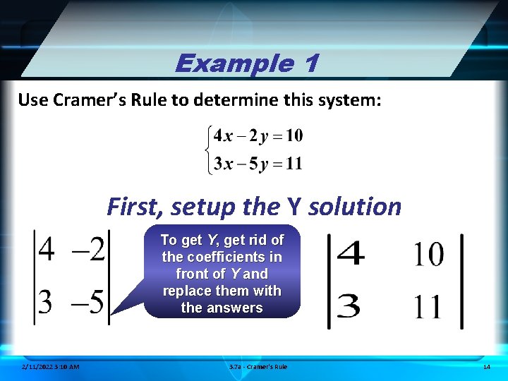 Example 1 Use Cramer’s Rule to determine this system: First, setup the Y solution