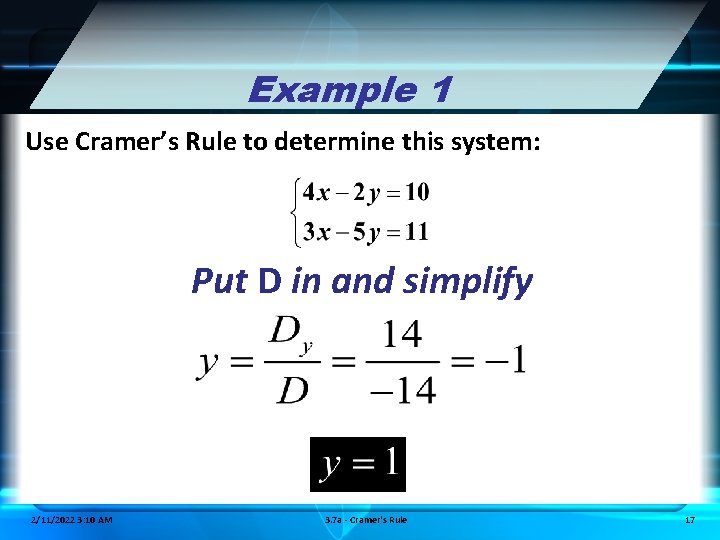 Example 1 Use Cramer’s Rule to determine this system: Put D in and simplify