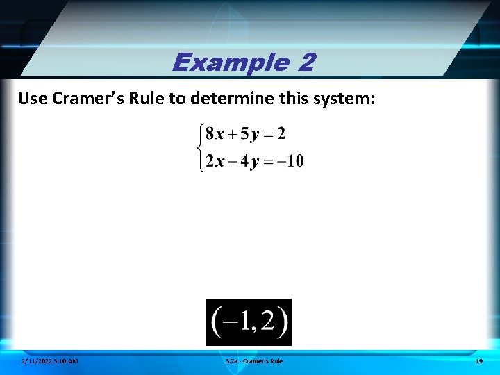 Example 2 Use Cramer’s Rule to determine this system: 2/11/2022 3: 10 AM 3.