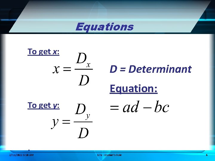 Equations To get x: D = Determinant Equation: To get y: . 2/11/2022 3: