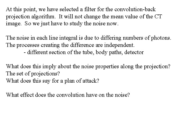 At this point, we have selected a filter for the convolution-back projection algorithm. It